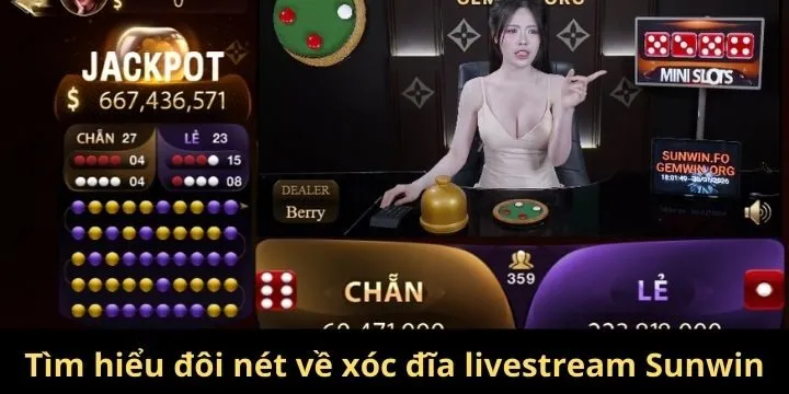Giới thiệu đôi nét về xóc đĩa livestream Sunwin
